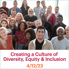 Creating a Culture of Diversity, Equity & Inclusion; April 12, 2023