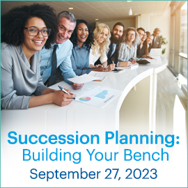 Succession Planning: Building Your Bench, September 27, 2023