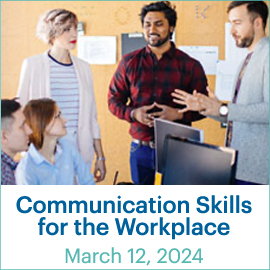 Communication Skills in the Workplace; March 12, 2024