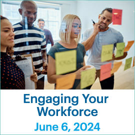 Engagiing Your Workforce; June 6, 2024