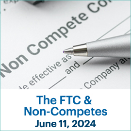 The FTC and Non-Competes; June 11, 2024