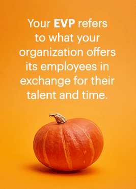 Pumpkin with words "Your EVP refers to what your organization offers its employees in exchange for their talent and time."