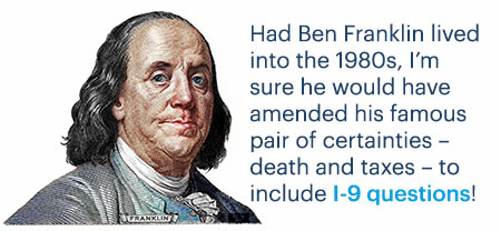 Illustration of Ben Franklin with callout text: Had Ben Franklin lived into the 1980s, I’m sure he would have amended his famous pair of certainties – death and taxes – to include I-9 questions! 