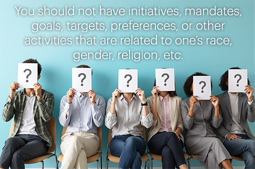 row of people sitting on chairs against wall holding signs in front of their faces wit question marks on them; callout text: You should not have initiatives, mandates, goals, targets, preferences, or other activities that are related to one’s race, gender, religion, etc. 